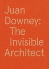 Juan Downey: The Invisible Architect - Valerie Smith, Michael Taussig, Isabel García, Juan Downey