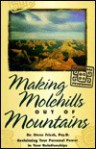Making Molehills Out of Mountains: Reclaiming Your Personal Power in Your Relationships - Steve Frisch