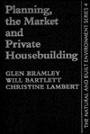 Planning, the Market and Private House-Building: The Local Supply Response - Glen; Bramley, Glen Bramley Heriot-Watt, Will Bartlett, Christine Lambert