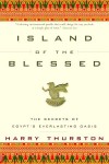 Island of the Blessed: The Secrets of Egypt's Everlasting Oasis - Harry Thurston