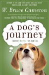 By W. Bruce Cameron A Dog's Journey: A Novel (Reprint) - W. Bruce Cameron