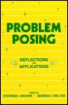 Problem Posing: Reflections and Applications - Stephen I. Brown