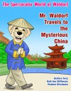 The Spectacular World of Waldorf: Mr. Waldorf Travels to the Mysterious China - Beth Ann Stifflemire, Barbara Terry