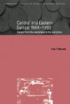 Central and Eastern Europe, 1944 1993: Detour from the Periphery to the Periphery - Ivan Berend, Ivan T. Berend