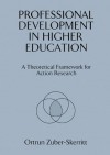 Professional Development in Higher Education: A Theoretical Framework for Action Research - Ortrun Zuber-Skerritt