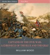 Captains of the Civil War: A Chronicle of the Blue and the Gray (Illustrated) - William Wood, Charles River Editors