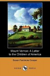 Mount Vernon: A Letter to the Children of America (Dodo Press) - Susan Fenimore Cooper