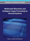 Multimodal Biometrics and Intelligent Image Processing for Security Systems - Marina L Gavrilova, Maruf Monwar