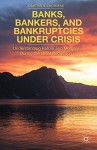 Banks, Bankers, and Bankruptcies Under Crisis: Understanding Failure and Mergers During the Great Recession - Dimitris N. Chorafas