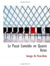 Le Passé: Comédie en Quatre Actes - Georges de Porto-Riche