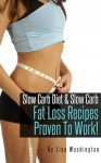 Slow Carb Diet +Slow Carb Fat Loss Recipes Proven To Work! - Lisa Washington