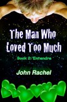 The Man Who Loved Too Much - Book 2: Entendre - John Rachel, Constanza Bonita Antoinette, Archimedes Delusio III