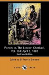 Punch; Or, the London Charivari, Vol. 104: April 8, 1893 (Illustrated Edition) (Dodo Press) - Francis Cowley Burnand