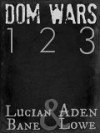 Dom Wars: Rounds 1, 2, 3 - Lucian Bane, Aden Lowe