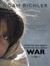 What We Talk About When We Talk About War - Noah Richler