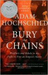 Bury the Chains: Prophets and Rebels in the Fight to Free an Empire's Slaves - Adam Hochschild