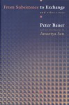 From Subsistence to Exchange and Other Essays (New Forum Books) - Peter T. Bauer, Amartya Sen