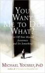 You Want Me to Do What?: Get Off Your Blessed Assurance and Do Something! - Michael Youssef