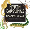 North Carolina's Amazing Coast: Natural Wonders from Alligators to Zoeas - David Bryant, George D. Davidson, Terri Kirby Hathaway, Kathleen Angione, Charlotte Ingram