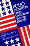 Policy Evolution: Energy Conservation to Energy Efficiency - Douglas A. Decker, Alan R. Berolzheimer