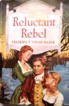 Reluctant Rebel - Frederic Franklyn Van De Water