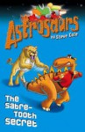 The Sabre-Tooth Secret (Astrosaurs: Book 18) - Steve Cole