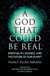 A God That Could Be Real: Spirituality, Science, and the Future of Our Planet - Nancy Abrams, Paul Davies, Archbishop Desmond Tutu