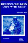 Helping Children Cope With Grief - Alan D. Wolfelt, Colleen Wolowski