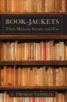 Book-jackets: Their History, Forms, and Use - G. Thomas Tanselle