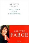 Des lieux pour l'histoire - Arlette Farge