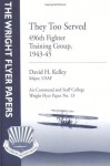 They Too Served: 496th Fighter Training Group, 1943-45: Wright Flyer Paper No. 13 - Major, USAF, David H. Kelley, Air University Press