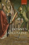 Donne's Augustine: Renaissance Cultures of Interpretation - Katrin Ettenhuber