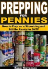 Prepping For Pennies: How to Prep on a Shoestring and Still Be Ready for SHTF - Roger Stevenson