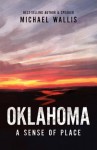 Oklahoma: A Sense of Place - Michael Wallis