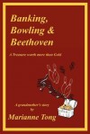 Banking, Bowling & Beethoven: A Treasure Worth More Than Gold - Marianne Tong