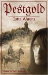 Pestgold - Historischer Roman - Jutta Ahrens