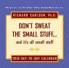 Don't Sweat the Small Stuff 2016 Day-to-Day Calendar - Richard Carlson