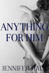 Anything for Him - Jennifer Hall