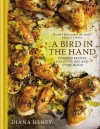 A Bird in the Hand: Chicken Recipes for Every Day and Every Mood - Diana Henry