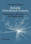 Reliable Distributed Systems: Technologies, Web Services, and Applications - Kenneth P. Birman