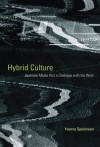 Hybrid Culture: Japanese Media Arts in Dialogue with the West - Yvonne Spielmann, Anja Welle, Stan Jones