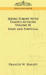 Seeing Europe with Famous Authors: Volume IX - Spain and Portugal - Francis W. Halsey