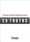 25 Truths: Life Principles of the Happiest & Most Successful Among Us - Ed Douglas