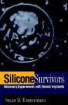 Silicone Survivors: Women's Experiences with Breast Implants - Susan Zimmermann