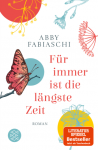 Für immer ist die längste Zeit: Roman - Abby Fabiaschi, Barbara Christ