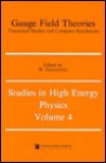 Gauge Field Theories Theoretical Studies and Computer Simulations - Raymond Bonnett