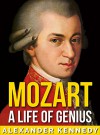 Mozart: A Life of Genius | The True Story of Wolfgang Amadeus Mozart (Short Reads Historical Biographies of Famous People) - Alexander Kennedy