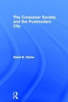 Consumer Society and the Post-Modern City - David B. Clarke