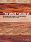 Wood Handbook: An Illustrated Guide to 100 Decorative Real Woods and Their Uses - Nick Gibbs