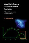 Very High Energy Cosmic Gamma Radiation: A Crucial Window on the Extreme Universe - Felix A. Aharonian